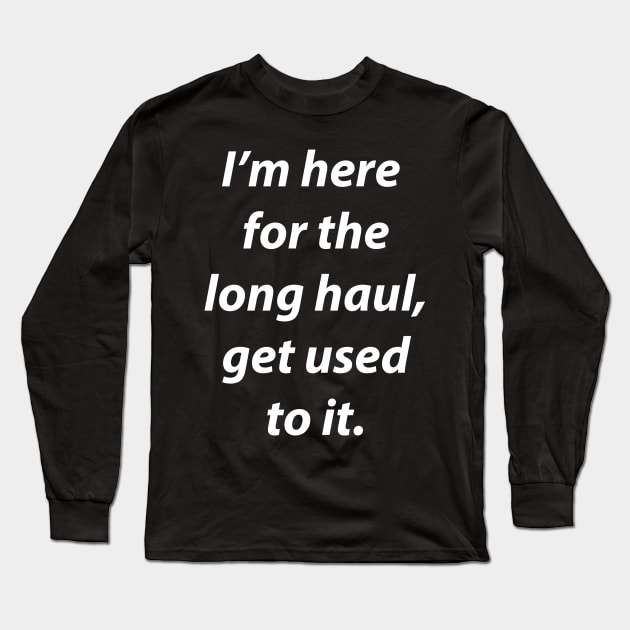 Get used to it. Long Sleeve T-Shirt by MagPye